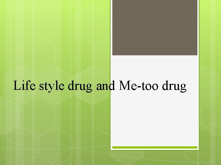 Life style drug and Me-too drug Life style drug and Me-too drug
