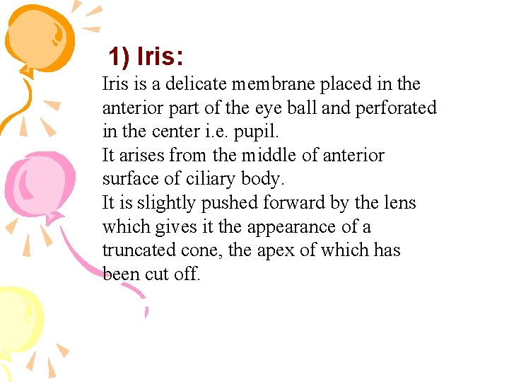 1) Iris: Iris is a delicate membrane placed in the anterior part of the 1) Iris: Iris is a delicate membrane placed in the anterior part of the