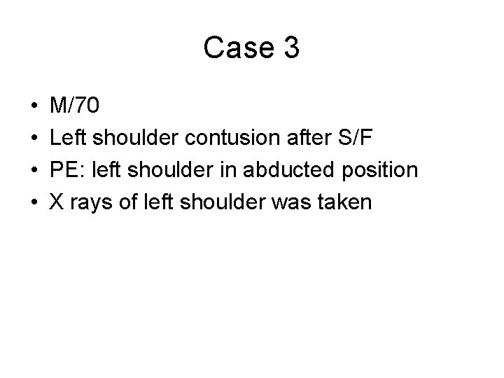 Case 3 • • M/70 Left shoulder contusion after S/F PE: left shoulder in