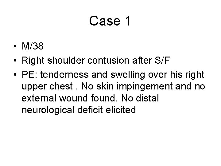 Case 1 • M/38 • Right shoulder contusion after S/F • PE: tenderness and