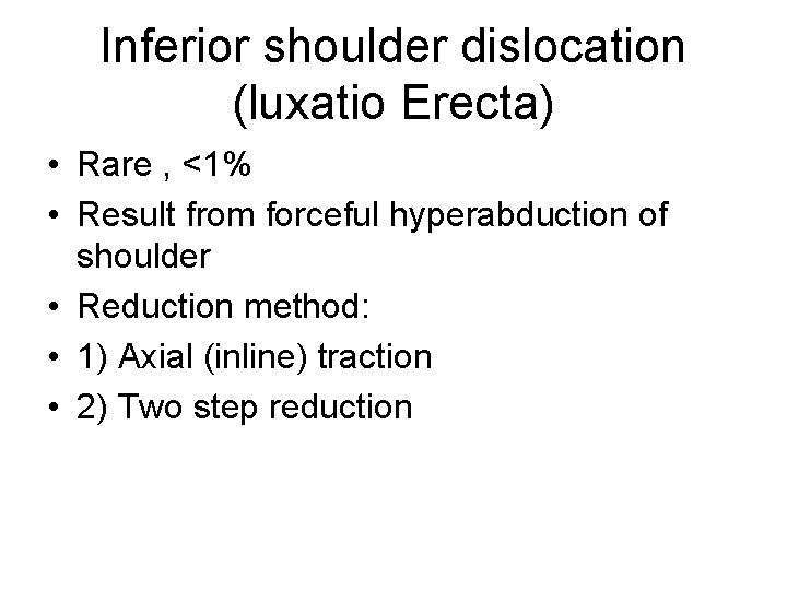 Inferior shoulder dislocation (luxatio Erecta) • Rare , <1% • Result from forceful hyperabduction