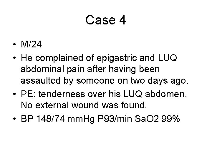 Case 4 • M/24 • He complained of epigastric and LUQ abdominal pain after