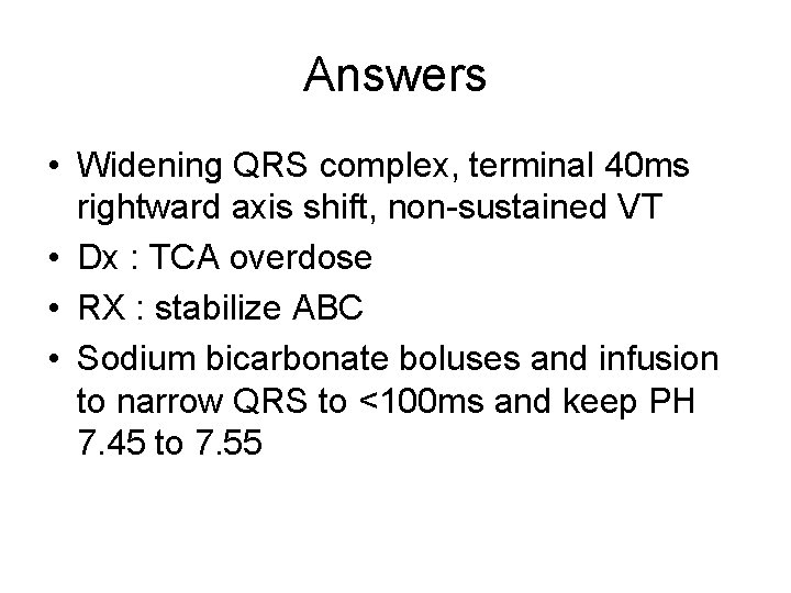 Answers • Widening QRS complex, terminal 40 ms rightward axis shift, non-sustained VT •