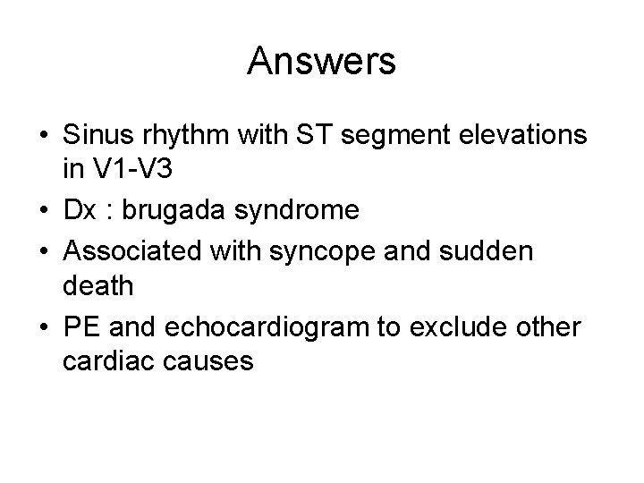 Answers • Sinus rhythm with ST segment elevations in V 1 -V 3 •