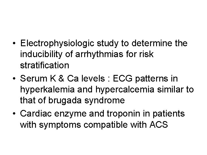  • Electrophysiologic study to determine the inducibility of arrhythmias for risk stratification •