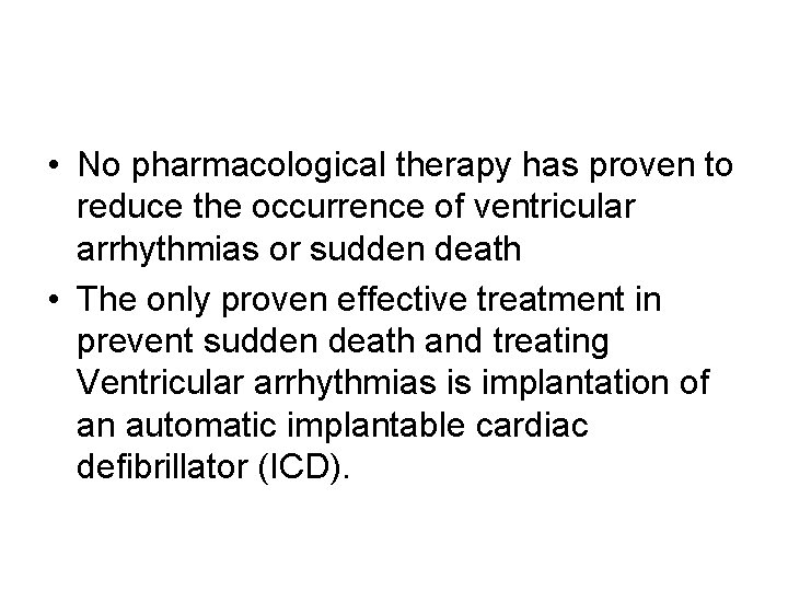  • No pharmacological therapy has proven to reduce the occurrence of ventricular arrhythmias