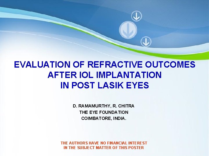 EVALUATION OF REFRACTIVE OUTCOMES AFTER IOL IMPLANTATION IN POST LASIK EYES D. RAMAMURTHY, R.
