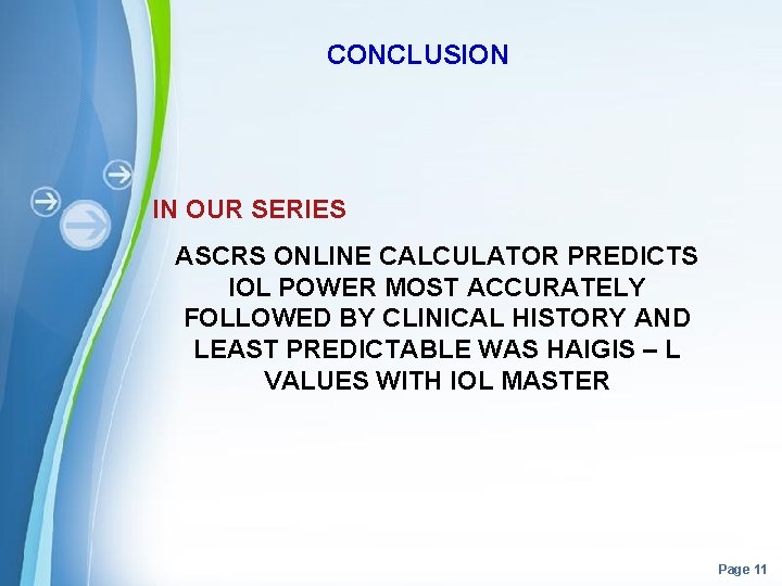 CONCLUSION IN OUR SERIES ASCRS ONLINE CALCULATOR PREDICTS IOL POWER MOST ACCURATELY FOLLOWED BY