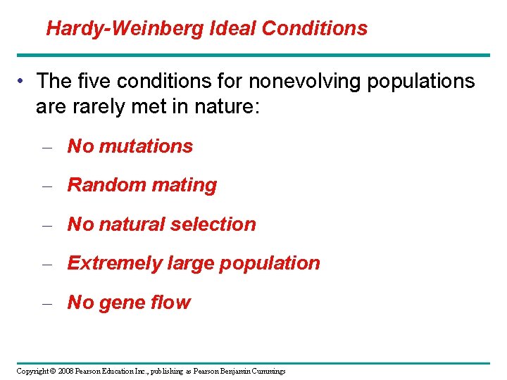 Hardy-Weinberg Ideal Conditions • The five conditions for nonevolving populations are rarely met in