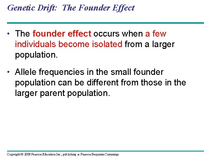 Genetic Drift: The Founder Effect • The founder effect occurs when a few individuals