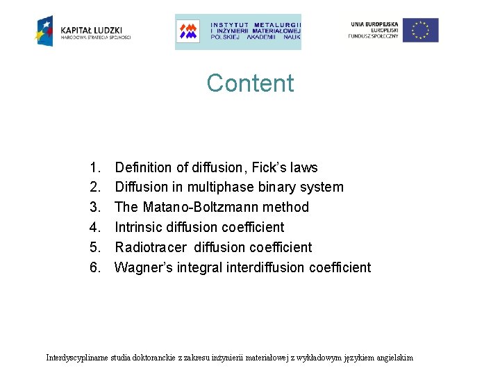 Content 1. 2. 3. 4. 5. 6. Definition of diffusion, Fick’s laws Diffusion in