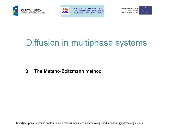 Diffusion in multiphase systems 3. The Matano-Boltzmann method Interdyscyplinarne studia doktoranckie z zakresu inżynierii