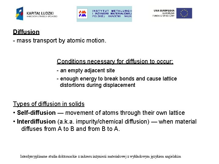 Diffusion - mass transport by atomic motion. Conditions necessary for diffusion to occur: -