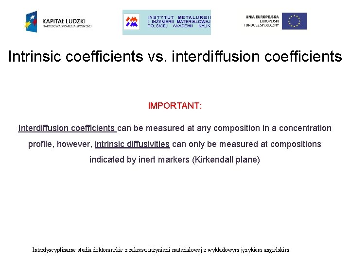 Intrinsic coefficients vs. interdiffusion coefficients IMPORTANT: Interdiffusion coefficients can be measured at any composition