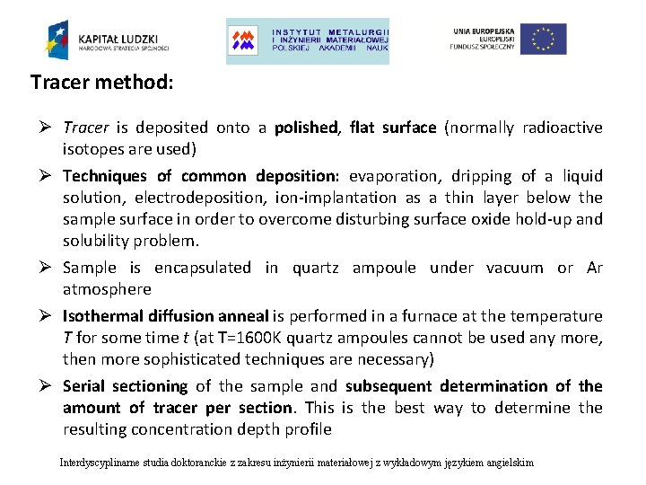 Tracer method: Ø Tracer is deposited onto a polished, flat surface (normally radioactive isotopes