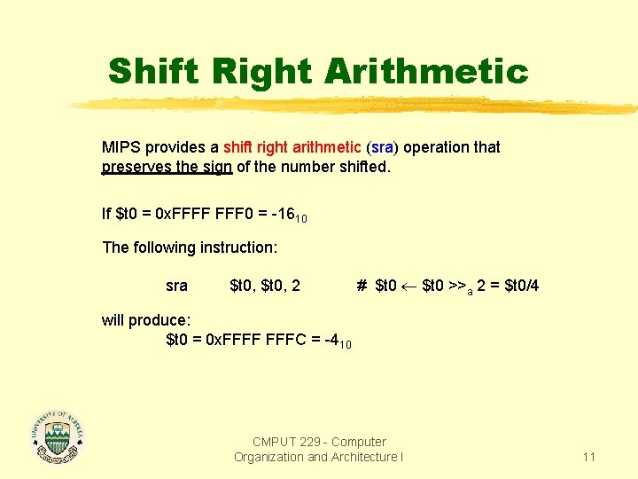 Shift Right Arithmetic MIPS provides a shift right arithmetic (sra) operation that preserves the