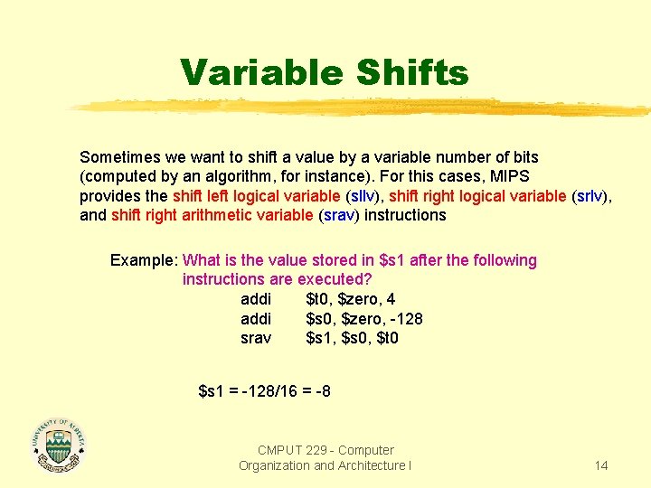 Variable Shifts Sometimes we want to shift a value by a variable number of