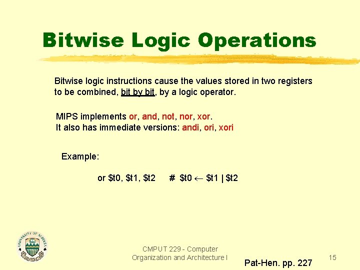 Bitwise Logic Operations Bitwise logic instructions cause the values stored in two registers to