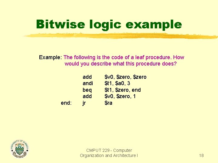 Bitwise logic example Example: The following is the code of a leaf procedure. How