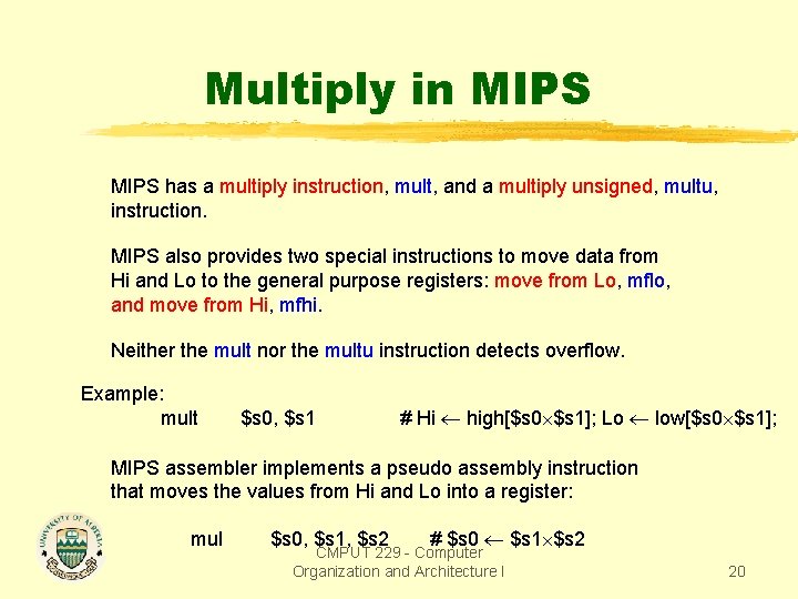 Multiply in MIPS has a multiply instruction, mult, and a multiply unsigned, multu, instruction.