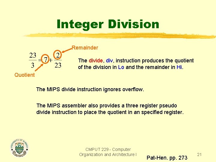 Integer Division Remainder The divide, div, instruction produces the quotient of the division in