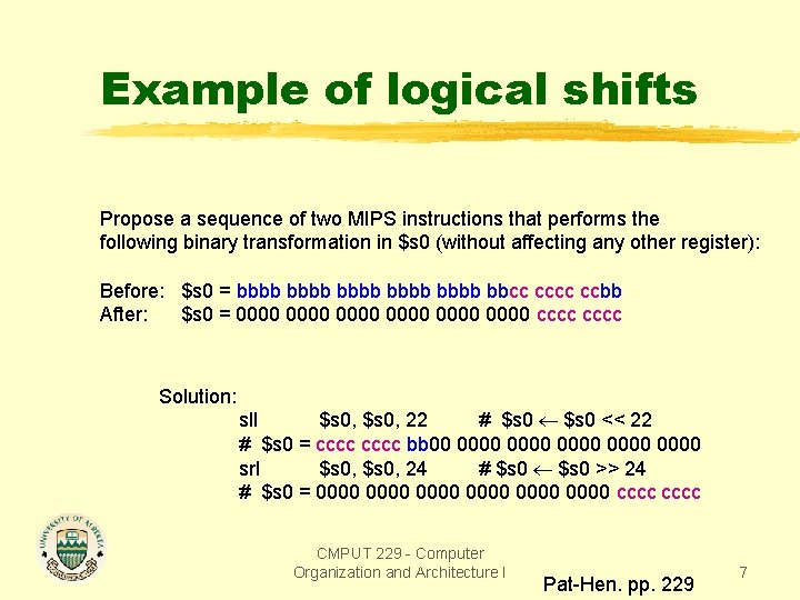 Example of logical shifts Propose a sequence of two MIPS instructions that performs the