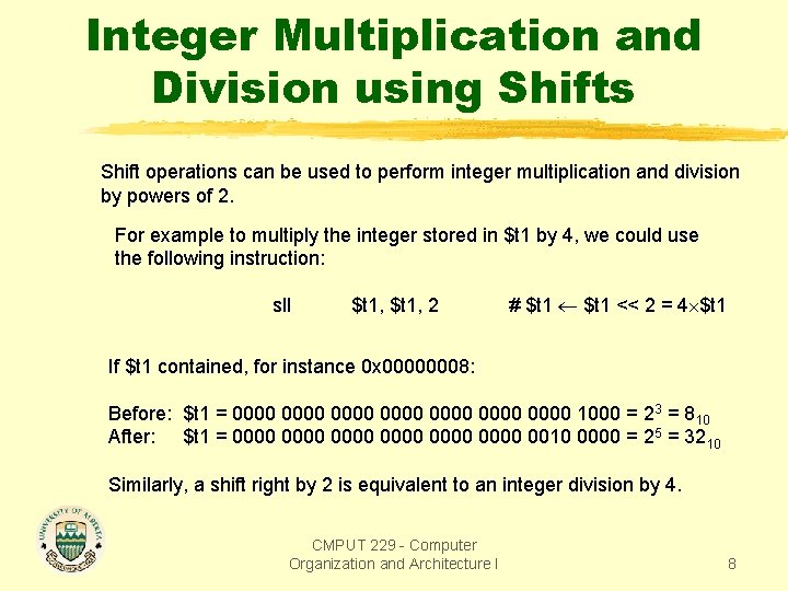 Integer Multiplication and Division using Shifts Shift operations can be used to perform integer
