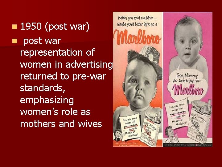n 1950 (post war) n post war representation of women in advertising returned to