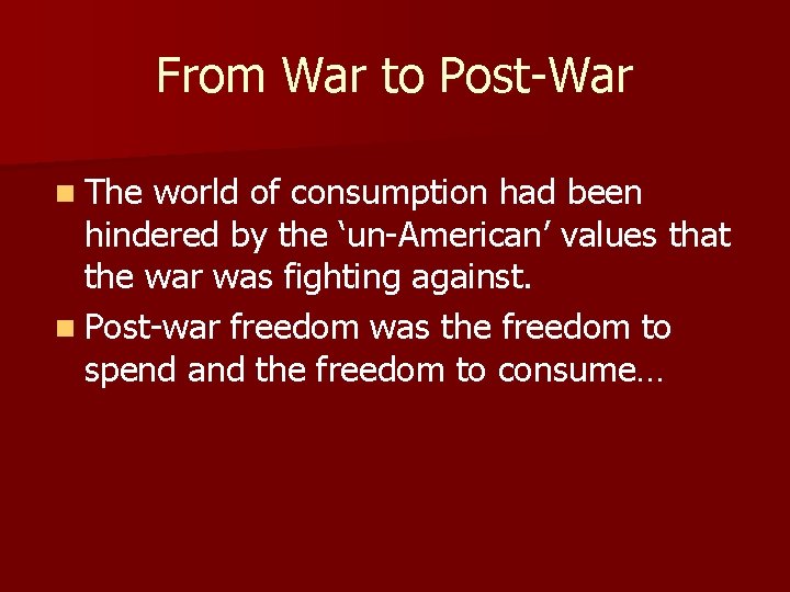 From War to Post-War n The world of consumption had been hindered by the