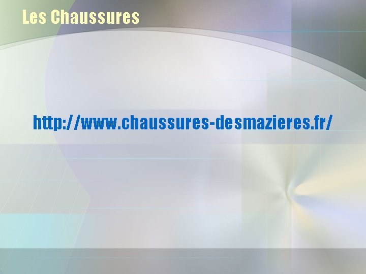 Les Chaussures http: //www. chaussures-desmazieres. fr/ 