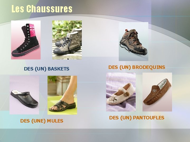 Les Chaussures DES (UN) BASKETS DES (UNE) MULES DES (UN) BRODEQUINS DES (UN) PANTOUFLES