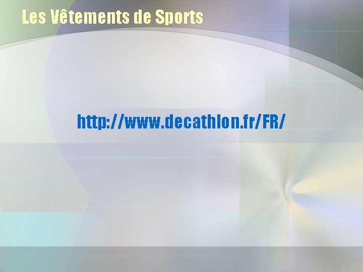 Les Vêtements de Sports http: //www. decathlon. fr/FR/ 