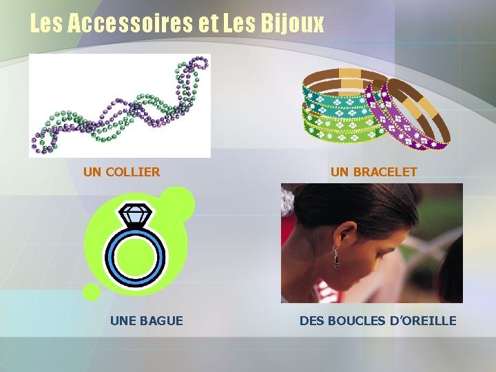 Les Accessoires et Les Bijoux UN COLLIER UNE BAGUE UN BRACELET DES BOUCLES D’OREILLE