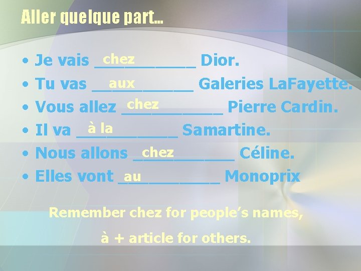 Aller quelque part… • • • chez Je vais _____ Dior. aux Tu vas