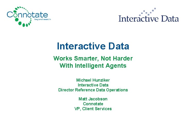 Interactive Data Works Smarter, Not Harder With Intelligent Agents Michael Hunziker Interactive Data Director