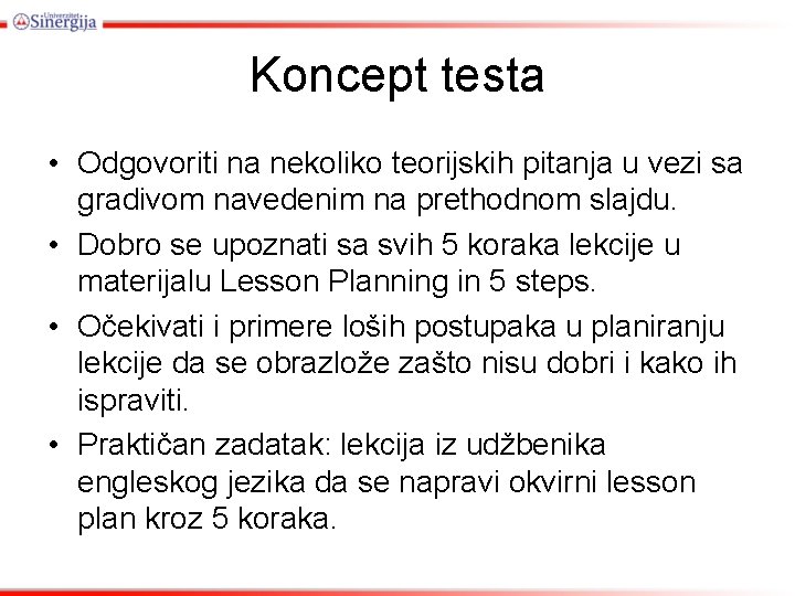 Koncept testa • Odgovoriti na nekoliko teorijskih pitanja u vezi sa gradivom navedenim na