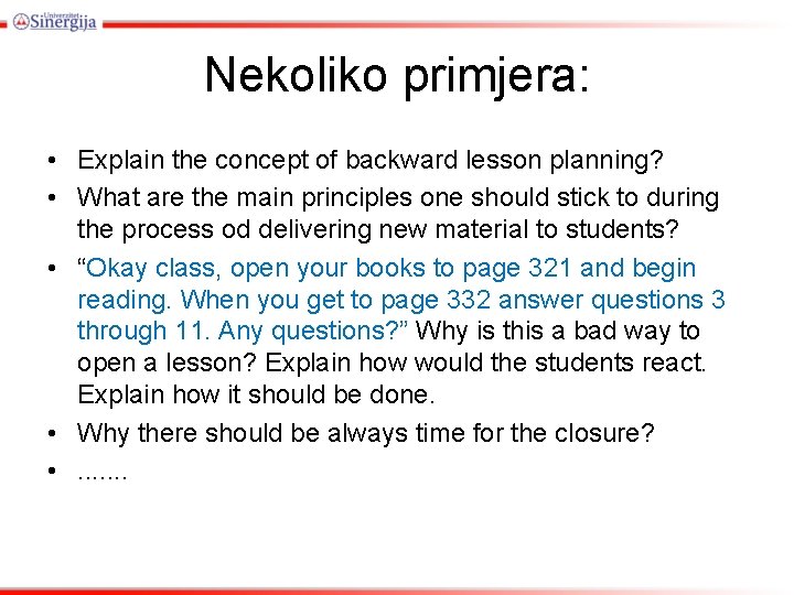 Nekoliko primjera: • Explain the concept of backward lesson planning? • What are the
