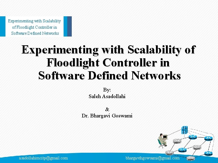 Experimenting with Scalability of Floodlight Controller in Software Defined Networks By: Saleh Asadollahi &
