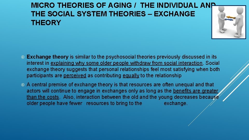 MICRO THEORIES OF AGING / THE INDIVIDUAL AND THE SOCIAL SYSTEM THEORIES – EXCHANGE