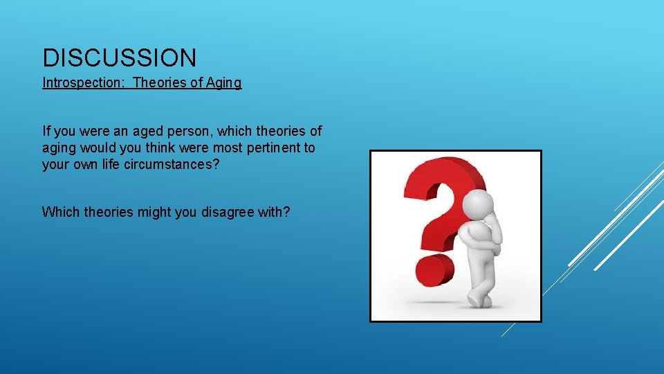 DISCUSSION Introspection: Theories of Aging If you were an aged person, which theories of