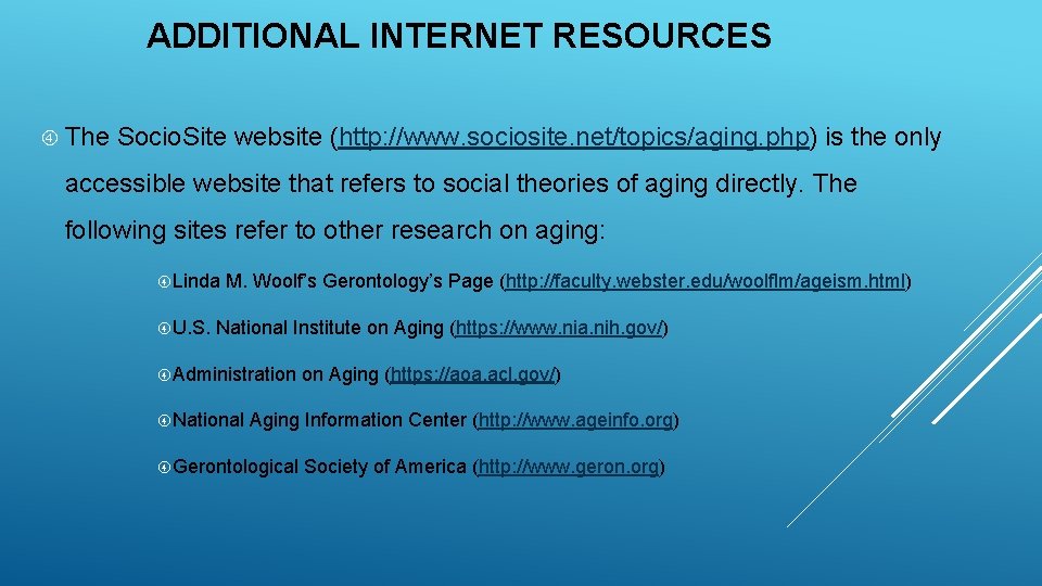 ADDITIONAL INTERNET RESOURCES The Socio. Site website (http: //www. sociosite. net/topics/aging. php) is the