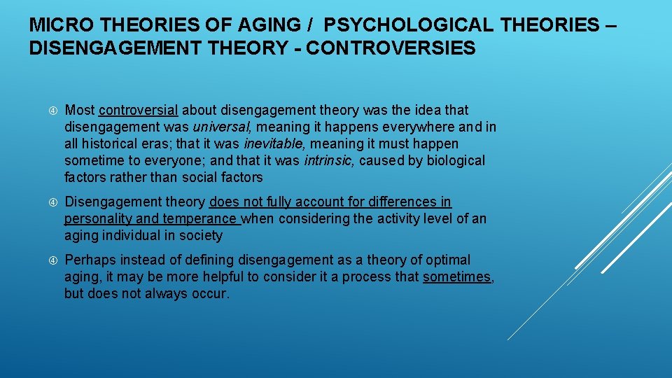 MICRO THEORIES OF AGING / PSYCHOLOGICAL THEORIES – DISENGAGEMENT THEORY - CONTROVERSIES Most controversial