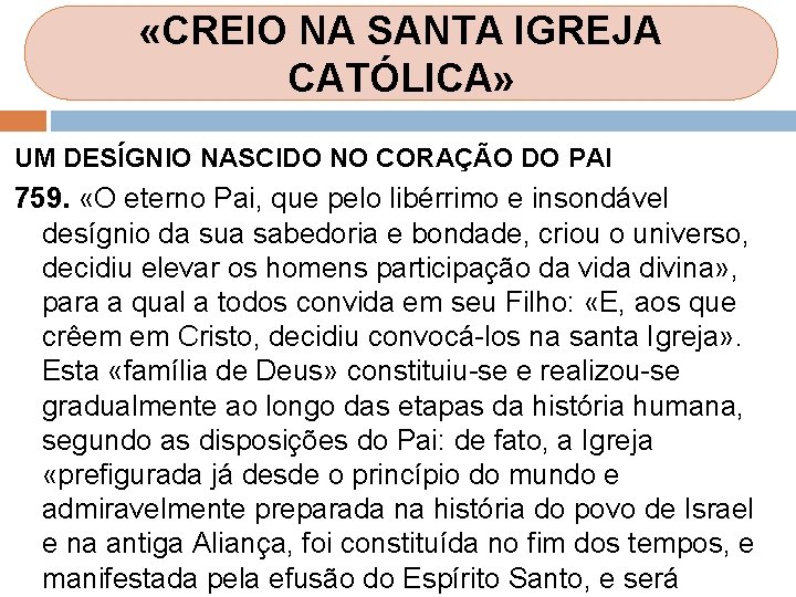 «CREIO NA SANTA IGREJA CATÓLICA» UM DESÍGNIO NASCIDO NO CORAÇÃO DO PAI 759. «CREIO NA SANTA IGREJA CATÓLICA» UM DESÍGNIO NASCIDO NO CORAÇÃO DO PAI 759.