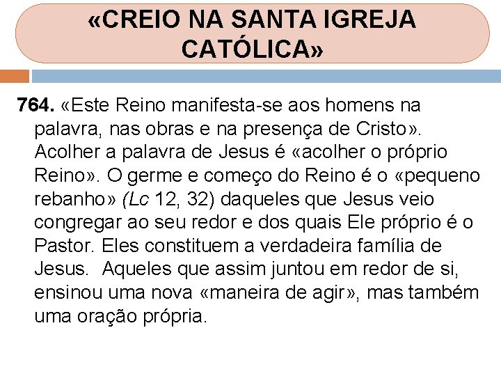 «CREIO NA SANTA IGREJA CATÓLICA» 764. «Este Reino manifesta se aos homens na «CREIO NA SANTA IGREJA CATÓLICA» 764. «Este Reino manifesta se aos homens na