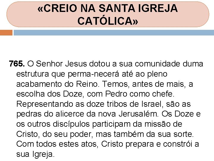 «CREIO NA SANTA IGREJA CATÓLICA» 765. O Senhor Jesus dotou a sua comunidade «CREIO NA SANTA IGREJA CATÓLICA» 765. O Senhor Jesus dotou a sua comunidade