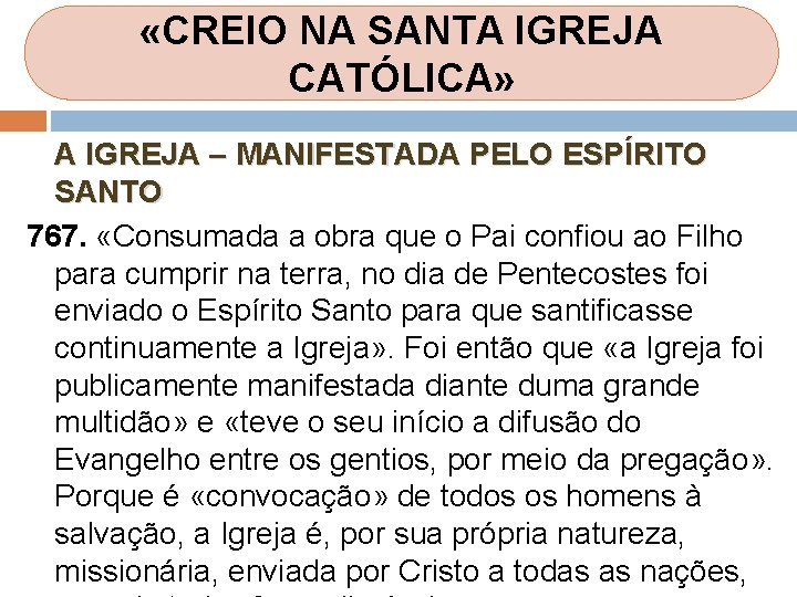«CREIO NA SANTA IGREJA CATÓLICA» A IGREJA – MANIFESTADA PELO ESPÍRITO SANTO 767. «CREIO NA SANTA IGREJA CATÓLICA» A IGREJA – MANIFESTADA PELO ESPÍRITO SANTO 767.