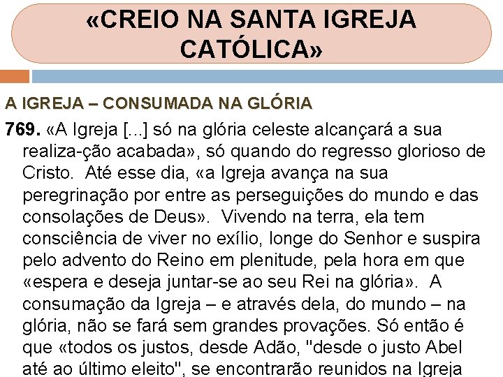 «CREIO NA SANTA IGREJA CATÓLICA» A IGREJA – CONSUMADA NA GLÓRIA 769. «A «CREIO NA SANTA IGREJA CATÓLICA» A IGREJA – CONSUMADA NA GLÓRIA 769. «A