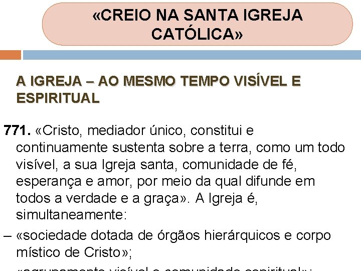 «CREIO NA SANTA IGREJA CATÓLICA» A IGREJA – AO MESMO TEMPO VISÍVEL E «CREIO NA SANTA IGREJA CATÓLICA» A IGREJA – AO MESMO TEMPO VISÍVEL E