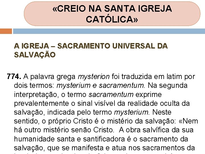 «CREIO NA SANTA IGREJA CATÓLICA» A IGREJA – SACRAMENTO UNIVERSAL DA SALVAÇÃO 774. «CREIO NA SANTA IGREJA CATÓLICA» A IGREJA – SACRAMENTO UNIVERSAL DA SALVAÇÃO 774.