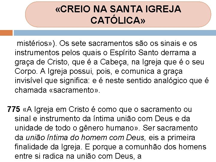 «CREIO NA SANTA IGREJA CATÓLICA» mistérios» ). Os sete sacramentos são os sinais «CREIO NA SANTA IGREJA CATÓLICA» mistérios» ). Os sete sacramentos são os sinais